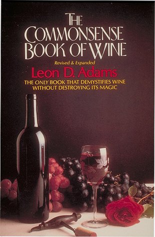 The Commonsense Book of Wine: The Only Book That Demystifies Wine without Destroying Its Magic