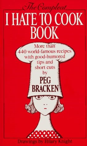 The Compleat I Hate to Cook Book: More Than 440 World-Famous Recipes with Good-Humored Tips and Short Cuts