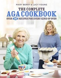 The Complete AGA Cookbook: Over 150 Recipes for Every Kind of Oven