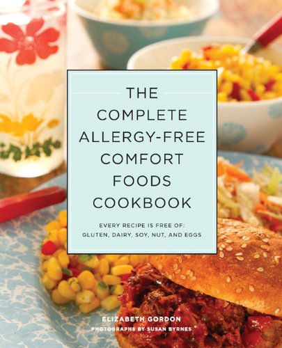 The Complete Allergy-Free Comfort Foods Cookbook: Every Recipe Is Free of Gluten, Dairy, Soy, Nuts, and Eggs