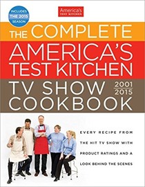 The Complete America's Test Kitchen TV Show Cookbook 2001-2015: Every Recipe from the Hit TV Show with Product Ratings and a Look Behind the Scenes