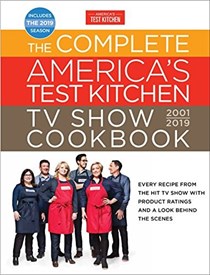 The Complete America's Test Kitchen TV Show Cookbook, 2001-2019: Every Recipe from the Hit TV Show with Product Ratings and a Look Behind the Scenes