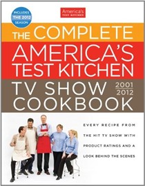 The Complete America's Test Kitchen TV Show Cookbook, 2001-2012: Every Recipe from the Hit TV Show with Product Ratings and a Look Behind the Scenes