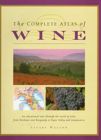 The Complete Atlas of Wine: An Educational Tour Through the World of Wine