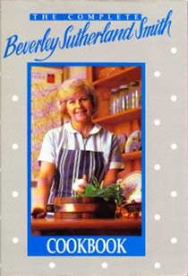 The Complete Beverley Sutherland Smith Cookbook