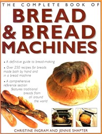 The Complete Book of Bread and Bread Machines