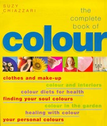 The Complete Book of Colour: Using Colour for Lifestyle, Health and Well-being