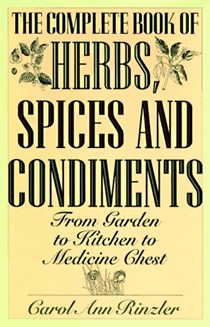 The Complete Book of Herbs, Spices and Condiments: From Garden to Kitchen to Medicine Chest