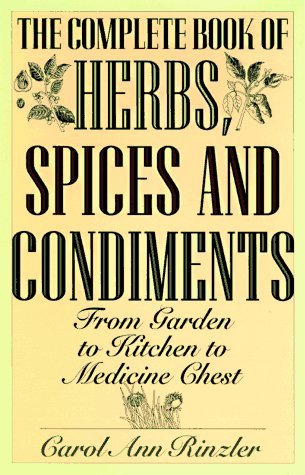 The Complete Book of Herbs, Spices and Condiments: From Garden to Kitchen to Medicine Chest