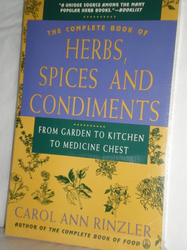The Complete Book of Herbs, Spices and Condiments: From Garden to Kitchen to Medicine Chest