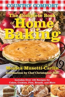 The Complete Book of Home Baking: Includes Over 100 Recipes for Cakes, Cookies, Pies, Breads, and More