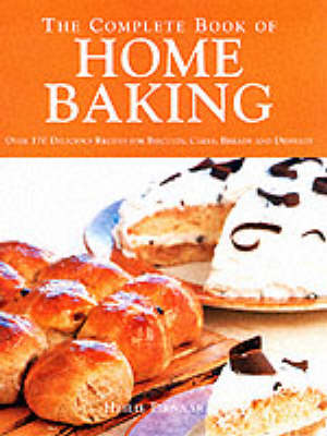 The Complete Book of Home Baking: Over 170 Delicious Recipes for Biscuits, Cakes, Breads and Desserts