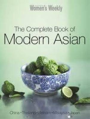 The Complete Book of Modern Asian: China, Thailand, Vietnam, Malaysia, Japan