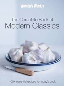 The Complete Book of Modern Classics: 400+ Essential Recipes for Today's Cook