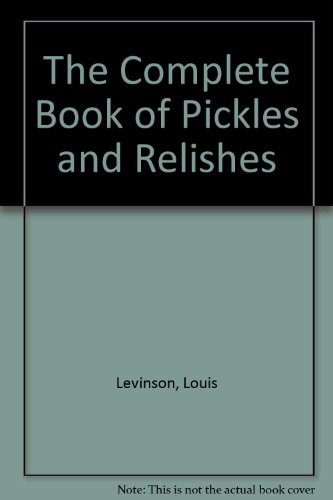 The Complete Book of Pickles and Relishes