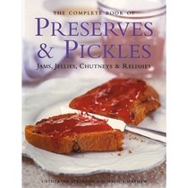 The Complete Book of Preserves & Pickles: Jams, Jellies, Chutneys & Relishes