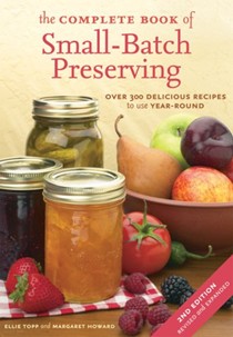 The Complete Book of Small-Batch Preserving, Second Edition: Over 300 Recipes to Use Year-Round
