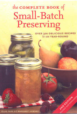 The Complete Book of Small-Batch Preserving, Second Edition: Over 300 Recipes to Use Year-Round
