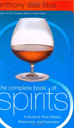 The Complete Book of Spirits: A Guide to Their History, Production, and Enjoyment
