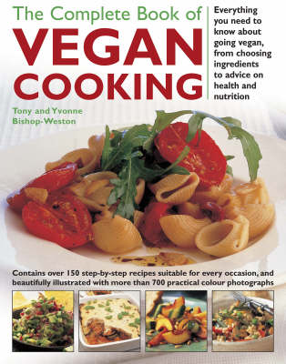 The Complete Book of Vegan Cooking: Everything you need to know about going vegan, from choosing ingredients to advice on health and nutrition