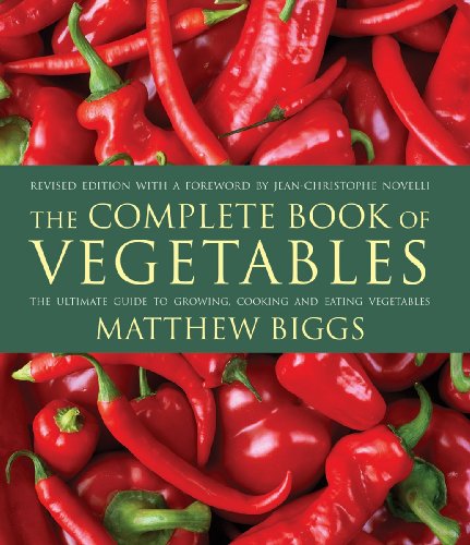 The Complete Book of Vegetables: The Ultimate Guide to Growing, Cooking and Eating Vegetables