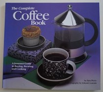 The Complete Coffee Book: A Gourmet Guide to Buying, Brewing, and Cooking