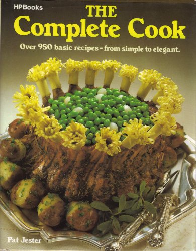 The Complete Cook: Over 950 Basic Recipes--from Simple to Elegant