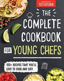 The Complete Cookbook for Young Chefs: 100+ Recipes That You'll Love to Cook and Eat!