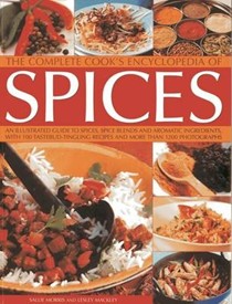 The Complete Cook's Encyclopedia of Spices: An Illustrated Guide to Spices, Spice Blends and Aromatic Ingredients, with 100 Tastebud-tingling Recipes and More Than 1200 Photographs