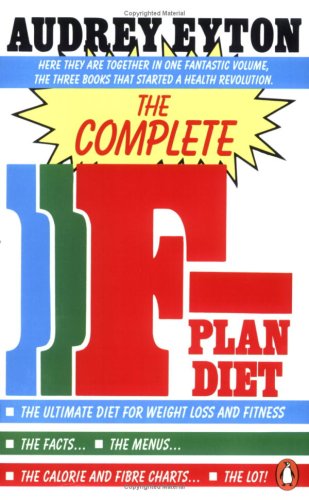The Complete F-Plan Diet: The F-Plan; The F-Plan Calorie and Fibre Chart; F-Plus