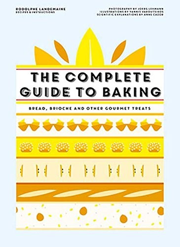 The Complete Guide to Baking: Bread, Brioche and Other Gourmet Treats