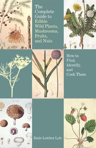 The Complete Guide to Edible Wild Plants, Mushrooms, Fruits, and Nuts, 2nd: How to Find, Identify, and Cook Them (Guide to Series)