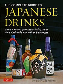 The Complete Guide to Japanese Drinks: Sake, Shochu, Japanese Whisky, Beer, Wine, Cocktails and Other Beverages