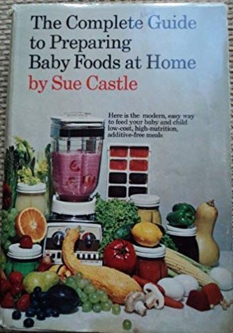 The Complete Guide to Preparing Baby Foods at Home
