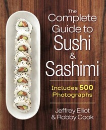 The Complete Guide to Sushi and Sashimi: Includes 500 Photographs
