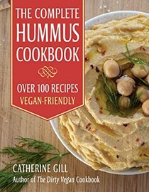The Complete Hummus Cookbook: Over 100 Recipes, Vegan-Friendly
