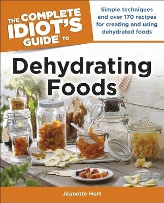 The Complete Idiot's Guide to Dehydrating Foods