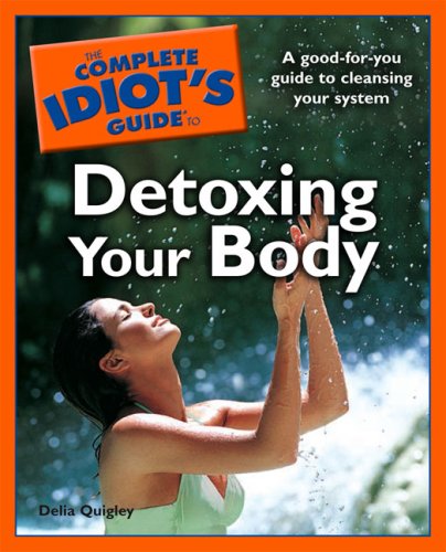 The Complete Idiot's Guide to Detoxing Your Body