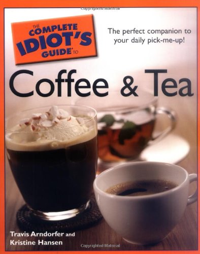 The Complete Idiot's Guide To Coffee And Tea