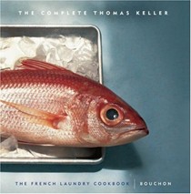 The Complete Keller: The French Laundry Cookbook And Bouchon