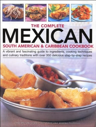 The Complete Mexican, South American & Caribbean Cookbook