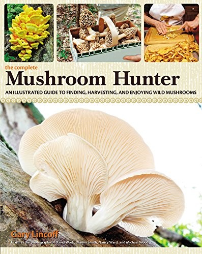 The Complete Mushroom Hunter: An Illustrated Guide to Finding, Harvesting, and Enjoying Wild Mushrooms