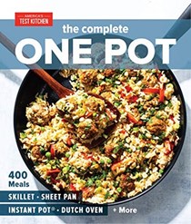 The Complete One Pot: 400 Meals for Your Skillet, Sheet Pan, Instant Pot®, Dutch Oven, and More (The Complete ATK Cookbook Series)