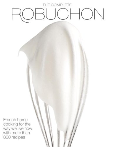 The Complete Robuchon French Home Cooking For The Way We Live Now