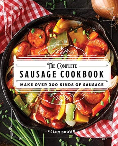 The Complete Sausage Cookbook: Make Over 300 Kinds of Sausage (Complete Cookbook Collection)