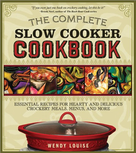 The Complete Slow Cooker Cookbook: Essential Recipes for Hearty and Delicious Crockery Meals, Menus, and More