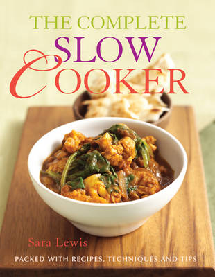 The Complete Slow Cooker: Packed With Recipes, Techniques and Tips