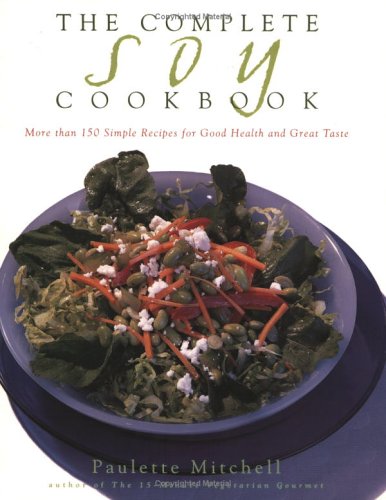 The Complete Soy Cookbook: More than 150 Recipes for Good Health and Great Taste
