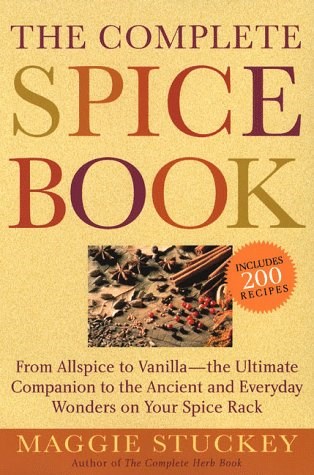 The Complete Spice Book: From Allspice to Vanilla--the Ultimate Companion to the Ancient and Everyday Wonders on Your Spice Rack