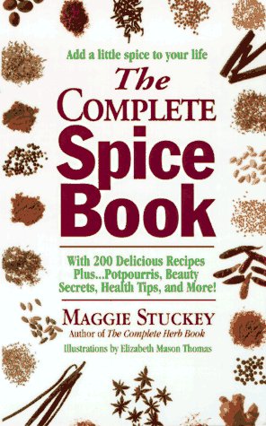 The Complete Spice Book: With 200 Delicious Recipes Plus...Potpourris, Beauty Secrets, Health Tips, And More!